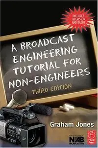 A Broadcast Engineering Tutorial for Non-Engineers