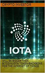 Will Be Bigger Then Bitcoin:IOTA Token-Backbone For The Internet of Things (crypto investments)