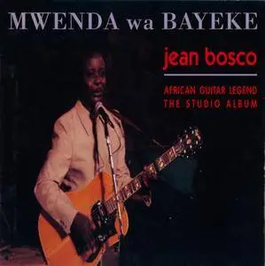 Jean Bosco Mwenda - Mwenda Wa Bayeke: African Guitar Legend - The Last Studio Album (1988) {Rounder CD5061 rel 1995}