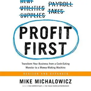 Profit First: Transform Your Business from a Cash-Eating Monster to a Money-Making Machine, 2023 Edition [Audiobook]