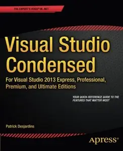 Visual Studio Condensed: For Visual Studio 2013 Express, Professional, Premium and Ultimate Editions