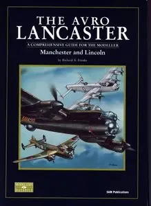The Avro Lancaster, Manchester and Lincoln: A Comprehensive Guide for the Modeller (SAM Modellers Datafile 4) (Repost)