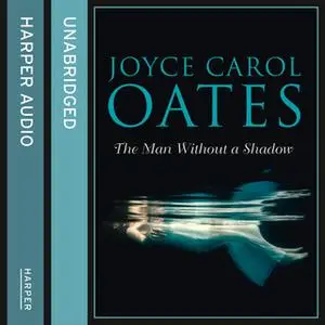 «The Man Without a Shadow» by Joyce Carol Oates