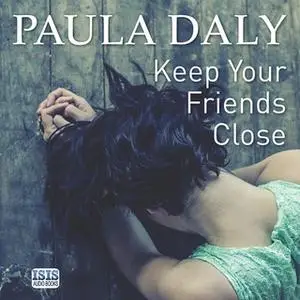 «Keep Your Friends Close» by Paula Daly