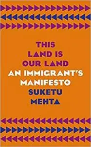 This Land Is Our Land: An Immigrant’s Manifesto