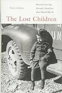 The Lost Children: Reconstructing Europe's Families After World War II