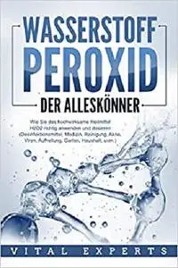 WASSERSTOFFPEROXID - Der Alleskönner