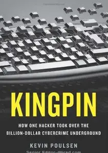 Kingpin: How One Hacker Took Over the Billion-Dollar Cybercrime Underground [Repost]