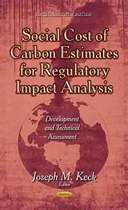 Social Cost of Carbon Estimates for Regulatory Impact Analysis: Development and Technical Assessment