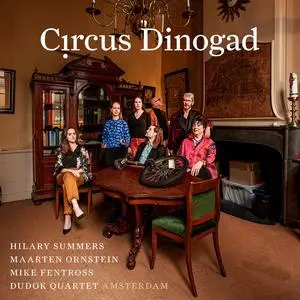 Hilary Summers, Maarten Ornstein, Mike Fentross & Dudok Quartet Amsterdam - Circus Dinogad (2023) [Digital Download 24/96]