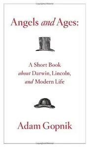 Angels and Ages: A Short Book About Darwin, Lincoln, and Modern Life (Repost)