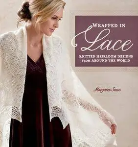 Wrapped in Lace: Knitted Heirloom Designs from Around the World (repost)