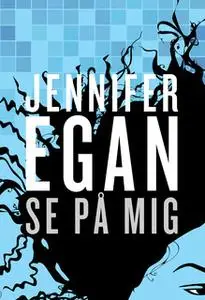 «Se på mig» by Jennifer Egan