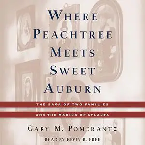 Where Peachtree Meets Sweet Auburn: The Saga of Two Families and the Making of Atlanta [Audiobook]