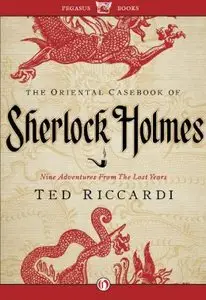 The Oriental Casebook of Sherlock Holmes: Nine Adventures from the Lost Years by Ted Riccardi