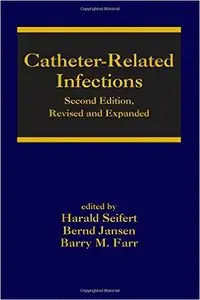 Catheter-Related Infections, Second Edition (Infectious Disease and Therapy) 2nd Edition