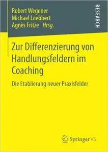 Zur Differenzierung von Handlungsfeldern im Coaching: Die Etablierung neuer Praxisfelder