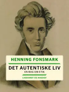 «Det autentiske liv. En bog om etik» by Henning Fonsmark