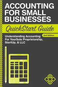 «Accounting For Small Businesses QuickStart Guide» by ClydeBank Business