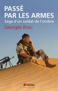 Georges Brau, "Passé par les armes : Saga d'un soldat de l'ombre"