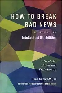 How to Break Bad News to People with Intellectual Disabilities: A Guide for Carers and Professionals