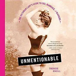 Unmentionable: The Victorian Lady's Guide to Sex, Marriage, and Manners [Audiobook]
