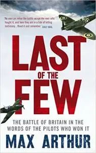 Last of the Few: The Battle of Britain in the Words of the Pilots Who Won It