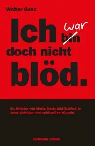 Ich war doch nicht blöd: Der Gründer von Media Markt gibt Einblicke in eine etwas andere Erfolgsgeschichte