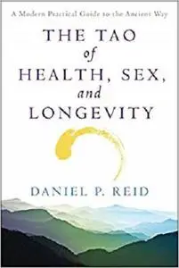 The Tao of Health, Sex, and Longevity: A Modern Practical Guide to the Ancient Way