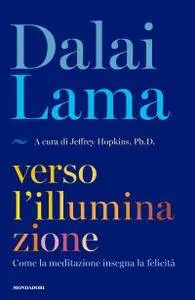 Dalai Lama - Verso l'illuminazione. Come la meditazione insegna la felicità
