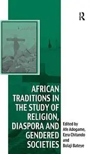 African Traditions in the Study of Religion, Diaspora and Gendered Societies: Essays in Honour of Jacob Kehinde Olupona