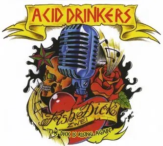 Acid Drinkers - Fishdick Zwei: The Dick Is Rising Again (2010)