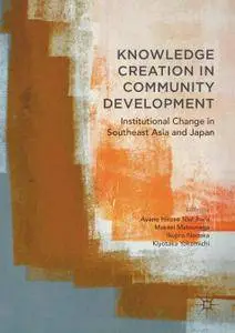 Knowledge Creation in Community Development: Institutional Change in Southeast Asia and Japan