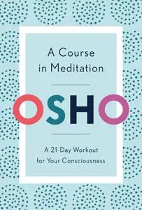 A Course in Meditation: A 21-Day Workout for Your Consciousness