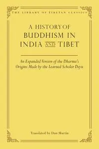 A History of Buddhism in India and Tibet: An Expanded Version of the Dharma's Origins Made by the Learned Scholar Deyu