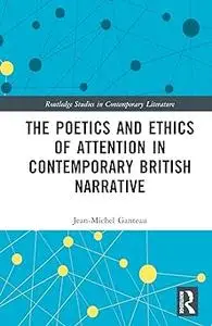 The Poetics and Ethics of Attention in Contemporary British Narrative