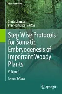 Step Wise Protocols for Somatic Embryogenesis of Important Woody Plants: Volume II