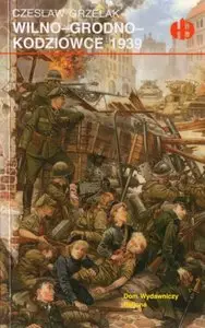 Historyczne Bitwy 099 - Wilno-Grodno-Kodziowce 1939