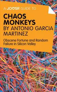 «A Joosr Guide to… Chaos Monkeys by Antonio García Martínez» by Joosr