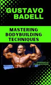 Gustavo Badell: Mastering Bodybuilding Techniques