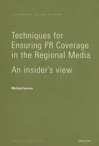 Techniques for Ensuring PR Coverage in the Regional Media: An Insiders View (Hawksmere Special Briefing)