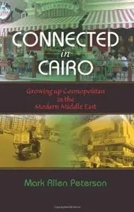 Connected in Cairo: Growing up Cosmopolitan in the Modern Middle East (Public Cultures of the Middle East and North Africa)