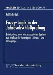 Fuzzy-Logik in der Jahresabschlußprüfung: Entwicklung eines wissensbasierten Systems zur Analyse der Vermögens-, Finanz- und Er