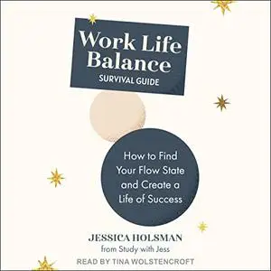 Work Life Balance Survival Guide: How to Find Your Flowstate and Create a Life of Success [Audiobook]