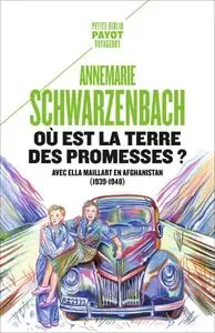 Annemarie Schwarzenbach, "Où est la terre des promesses ? Avec Ella Maillart en Afghanistan (1939-1940)"