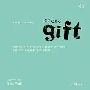 «Gegengift: Wie euch die Zukunft gestohlen wird. Was ihr dagegen tun könnt» by Gerald Hörhan