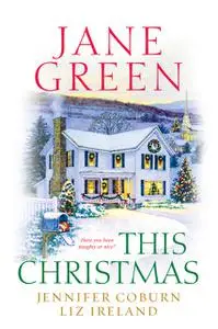 «This Christmas» by Jane Green, Jennifer Coburn, Liz Ireland