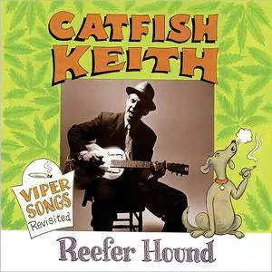 Catfish Keith - Reefer Hound (Viper Songs Revisited) (2018)