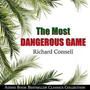 «The Most Dangerous Game: Audio Book Bestseller Classics Collection» by Richard Connell