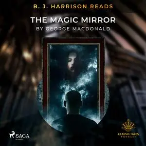 «B. J. Harrison Reads The Magic Mirror» by George MacDonald